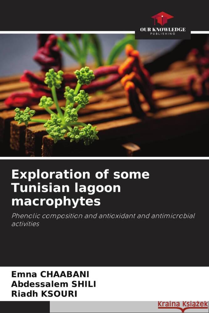 Exploration of some Tunisian lagoon macrophytes Emna Chaabani Abdessalem Shili Riadh Ksouri 9786205849330