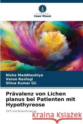 Pr?valenz von Lichen planus bei Patienten mit Hypothyreose Nisha Maddheshiya Varun Rastogi Shiva Kuma 9786205849491 Verlag Unser Wissen