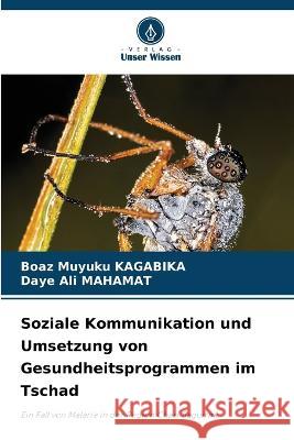 Soziale Kommunikation und Umsetzung von Gesundheitsprogrammen im Tschad Boaz Muyuku Kagabika Daye Ali Mahamat 9786205849873