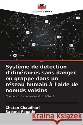 Systeme de detection d'itineraires sans danger en grappe dans un reseau humain a l'aide de noeuds voisins Chetan Chaudhari Sapana Fegade  9786205850435