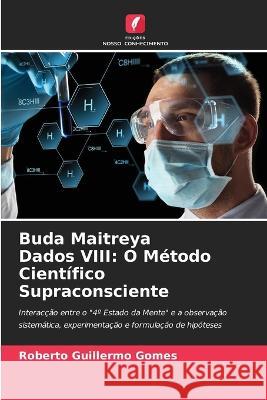 Buda Maitreya Dados VIII: O M?todo Cient?fico Supraconsciente Roberto Guillermo Gomes 9786205850534 Edicoes Nosso Conhecimento