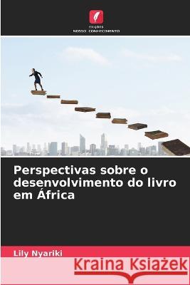 Perspectivas sobre o desenvolvimento do livro em ?frica Lily Nyariki 9786205850657 Edicoes Nosso Conhecimento