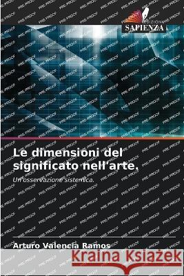 Le dimensioni del significato nell'arte. Arturo Valencia Ramos   9786205851029