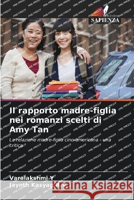 Il rapporto madre-figlia nei romanzi scelti di Amy Tan Varalakshmi Y Jaynth Kasyap R V  9786205851081