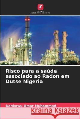 Risco para a sa?de associado ao Radon em Dutse Nigeria Dankawu Uma 9786205851319 Edicoes Nosso Conhecimento