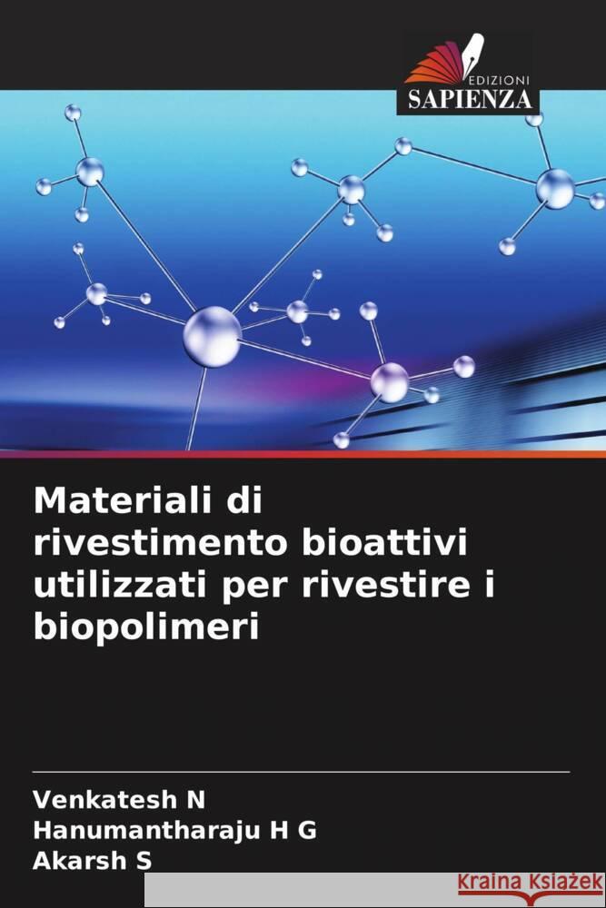 Materiali di rivestimento bioattivi utilizzati per rivestire i biopolimeri Venkatesh N Hanumantharaju H Akarsh S 9786205851746