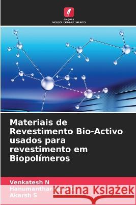 Materiais de Revestimento Bio-Activo usados para revestimento em Biopol?meros Venkatesh N Hanumantharaju H Akarsh S 9786205851753 Edicoes Nosso Conhecimento