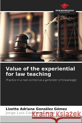Value of the experiential for law teaching Lizette Adriana Gonzalez Gomez Jorge Luis Contreras Vidal  9786205852200