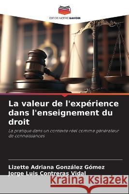 La valeur de l'experience dans l'enseignement du droit Lizette Adriana Gonzalez Gomez Jorge Luis Contreras Vidal  9786205852224 Editions Notre Savoir