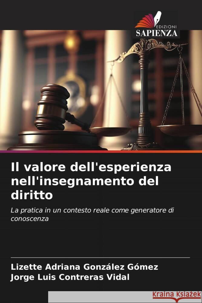 Il valore dell'esperienza nell'insegnamento del diritto Lizette Adriana Gonzalez Gomez Jorge Luis Contreras Vidal  9786205852279