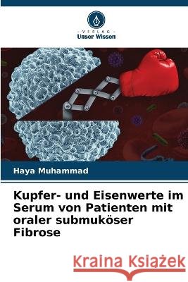 Kupfer- und Eisenwerte im Serum von Patienten mit oraler submuk?ser Fibrose Haya Muhammad 9786205852286