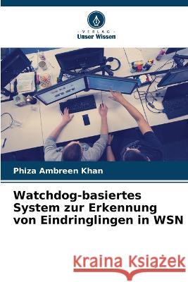 Watchdog-basiertes System zur Erkennung von Eindringlingen in WSN Phiza Ambreen Khan 9786205852521