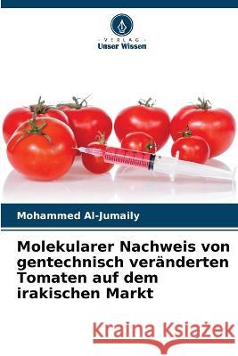 Molekularer Nachweis von gentechnisch ver?nderten Tomaten auf dem irakischen Markt Mohammed Al-Jumaily 9786205852798