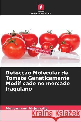 Detec??o Molecular de Tomate Geneticamente Modificado no mercado iraquiano Mohammed Al-Jumaily 9786205852897