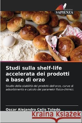 Studi sulla shelf-life accelerata dei prodotti a base di orzo Oscar Alejandro Celi 9786205853368