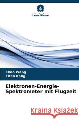 Elektronen-Energie-Spektrometer mit Flugzeit Chao Wang Yifan Kang 9786205853757 Verlag Unser Wissen