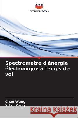 Spectrom?tre d'?nergie ?lectronique ? temps de vol Chao Wang Yifan Kang 9786205853788 Editions Notre Savoir
