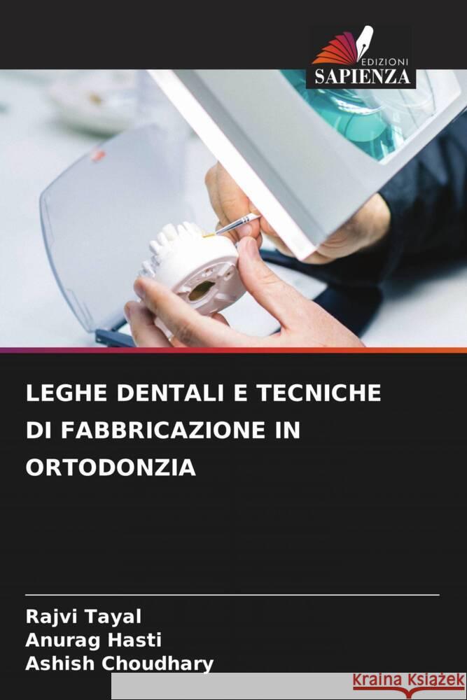 Leghe Dentali E Tecniche Di Fabbricazione in Ortodonzia Rajvi Tayal Anurag Hasti Ashish Choudhary 9786205854310 Edizioni Sapienza