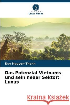 Das Potenzial Vietnams und sein neuer Sektor: Luxus Duy Nguyen-Thanh 9786205854334