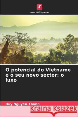 O potencial do Vietname e o seu novo sector: o luxo Duy Nguyen-Thanh 9786205854372