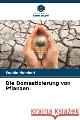 Die Domestizierung von Pflanzen Sophie Hombert 9786205856314 Verlag Unser Wissen