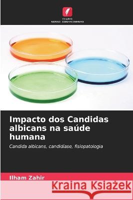 Impacto dos Candidas albicans na sa?de humana Ilham Zahir 9786205856727 Edicoes Nosso Conhecimento