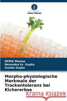 Morpho-physiologische Merkmale der Trockentoleranz bei Kichererbse Hema Meena Narendra Kr Gupta Sunita Gupta 9786205857076