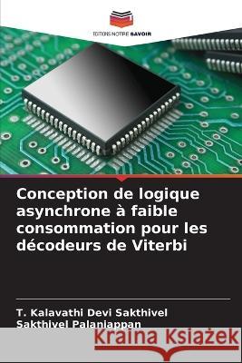 Conception de logique asynchrone ? faible consommation pour les d?codeurs de Viterbi T. Kalavathi Devi Sakthivel Sakthivel Palaniappan 9786205857229