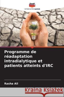 Programme de r?adaptation intradialytique et patients atteints d'IRC Rasha Ali 9786205857922 Editions Notre Savoir