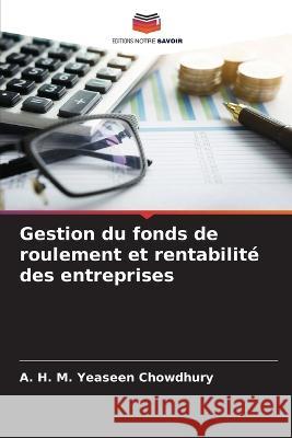 Gestion du fonds de roulement et rentabilit? des entreprises A. H. M. Yeaseen Chowdhury 9786205858059