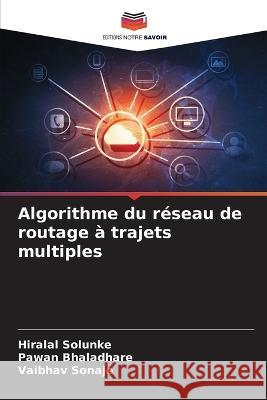 Algorithme du r?seau de routage ? trajets multiples Hiralal Solunke Pawan Bhaladhare Vaibhav Sonaje 9786205858806