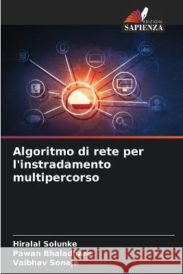 Algoritmo di rete per l\'instradamento multipercorso Hiralal Solunke Pawan Bhaladhare Vaibhav Sonaje 9786205858813 Edizioni Sapienza