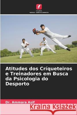 Atitudes dos Cr?queteiros e Treinadores em Busca da Psicologia do Desporto Ammara Asif 9786205859377 Edicoes Nosso Conhecimento