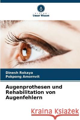 Augenprothesen und Rehabilitation von Augenfehlern Dinesh Rokaya Pokpong Amornvit 9786205859384 Verlag Unser Wissen