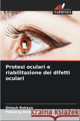 Protesi oculari e riabilitazione dei difetti oculari Dinesh Rokaya Pokpong Amornvit 9786205859414 Edizioni Sapienza