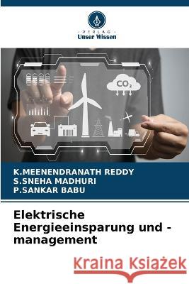 Elektrische Energieeinsparung und -management K. Meenendranath Reddy S. Sneha Madhuri P. Sankar Babu 9786205859650 Verlag Unser Wissen