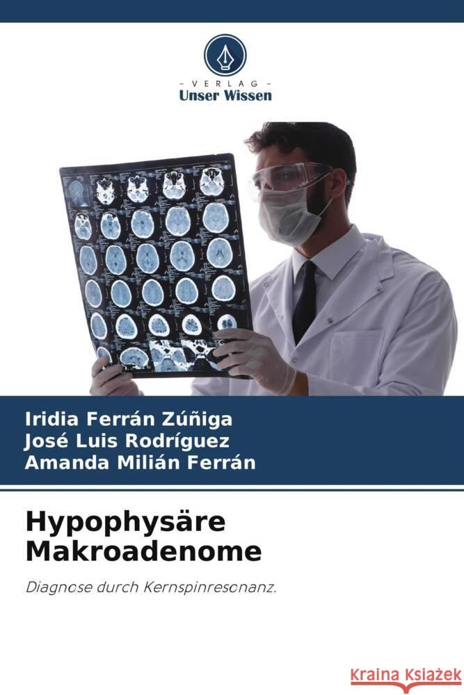 Hypophysare Makroadenome Iridia Ferran Zuniga Jose Luis Rodriguez Amanda Milian Ferran 9786205859780