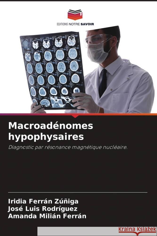 Macroadenomes hypophysaires Iridia Ferran Zuniga Jose Luis Rodriguez Amanda Milian Ferran 9786205859797