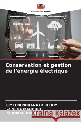 Conservation et gestion de l\'?nergie ?lectrique K. Meenendranath Reddy S. Sneha Madhuri P. Sankar Babu 9786205859827 Editions Notre Savoir