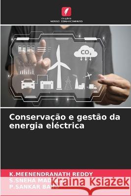 Conserva??o e gest?o da energia el?ctrica K. Meenendranath Reddy S. Sneha Madhuri P. Sankar Babu 9786205859889 Edicoes Nosso Conhecimento