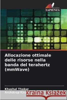 Allocazione ottimale delle risorse nella banda del terahertz (mmWave) Khushal Thakur Arshdeep Kaur 9786205860021