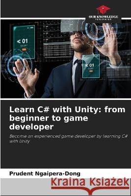 Learn C# with Unity: from beginner to game developer Prudent Ngaipera-Dong 9786205860090