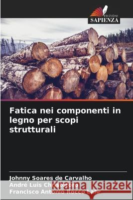 Fatica nei componenti in legno per scopi strutturali Johnny Soare Andr? Luis Christoforo Francisco Antoni 9786205860304