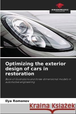 Optimizing the exterior design of cars in restoration Ilya Romanov 9786205860571 Our Knowledge Publishing