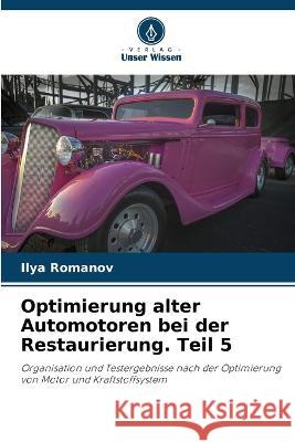 Optimierung alter Automotoren bei der Restaurierung. Teil 5 Ilya Romanov 9786205860625