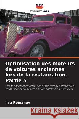 Optimisation des moteurs de voitures anciennes lors de la restauration. Partie 5 Ilya Romanov 9786205860656