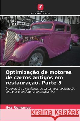 Optimiza??o de motores de carros antigos em restaura??o. Parte 5 Ilya Romanov 9786205860687 Edicoes Nosso Conhecimento