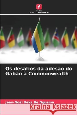 Os desafios da ades?o do Gab?o ? Commonwealth Jean-No?l Bek 9786205862209 Edicoes Nosso Conhecimento