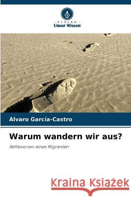 Warum wandern wir aus? Alvaro Garc?a-Castro 9786205862421 Verlag Unser Wissen