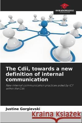 The Cdii, towards a new definition of internal communication Justine Gorgievski 9786205862919 Our Knowledge Publishing